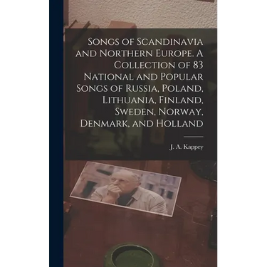 Songs of Scandinavia and Northern Europe. A Collection of 83 National and Popular Songs of Russia, Poland, Lithuania, Finland, Sweden, Norway, Denmark