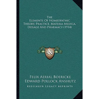 The Elements Of Homeopathic Theory, Practice, Materia Medica, Dosage And Pharmacy (1914)