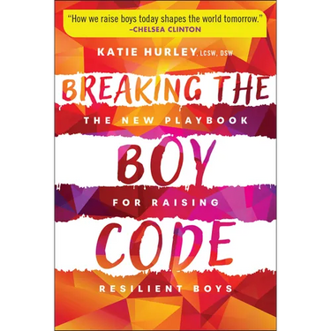 Breaking the Boy Code: The New Playbook for Raising Resilient Boys