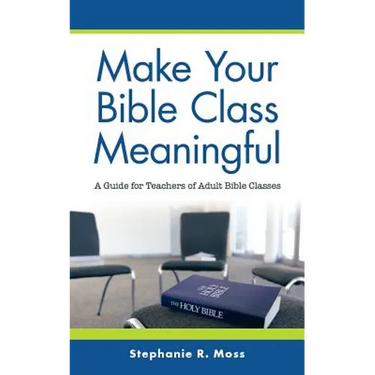 Make Your Bible Class Meaningful: A Guide for Teachers of Adult Bible Classes