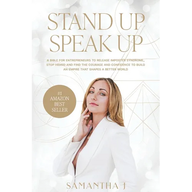 Stand Up Speak Up: A bible for entrepreneurs to release imposter syndrome, stop hiding and find the courage and confidence to build an em