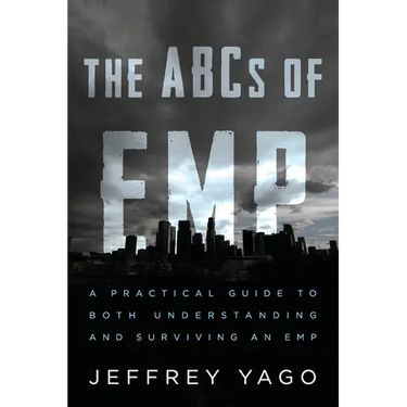 The ABCs of EMP: A Practical Guide to Both Understanding and Surviving an EMP