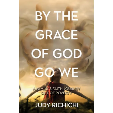 By the Grace of God Go We: A Family's Faith Journey Out of Poverty