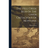 The Hell Creek Beds Of The Upper Cretaceous Of Montana