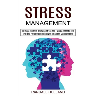 Stress Management: Ultimate Guide to Relieving Stress and Living a Peaceful Life (Putting Personal Perspectives on Stress Management)