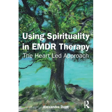 Using Spirituality in EMDR Therapy: The Heart Led Approach