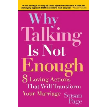 Why Talking Is Not Enough: Eight Loving Actions That Will Transform Your Marriage
