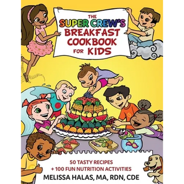 The Super Crew's Breakfast Cookbook for Kids: 50 Tasty Recipes + 100 Fun Nutrition Activities
