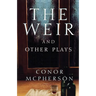 The Weir and Other Plays