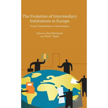 The Evolution of Intermediary Institutions in Europe: From Corporatism to Governance