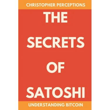 The Secrets of Satoshi: Understanding Bitcoin