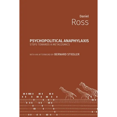 Psychopolitical Anaphylaxis: Steps Towards a Metacosmics