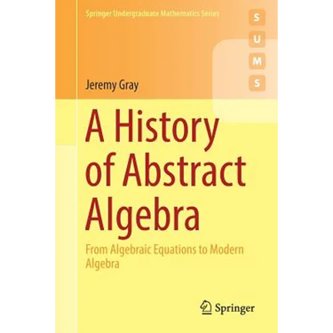 A History of Abstract Algebra: From Algebraic Equations to Modern Algebra
