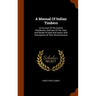 A Manual Of Indian Timbers: An Account Of The Growth, Distribution, And Uses Of The Trees And Shrubs Of India And Ceylon, With Descriptions Of The