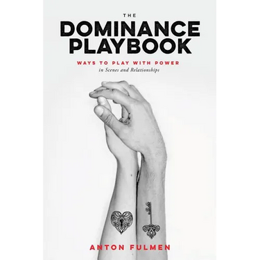 The Dominance Playbook: Ways to Play with Power in Scenes and Relationships