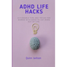 ADHD Life Hacks: Actionable tips and tricks for women with ADHD to get more out of life