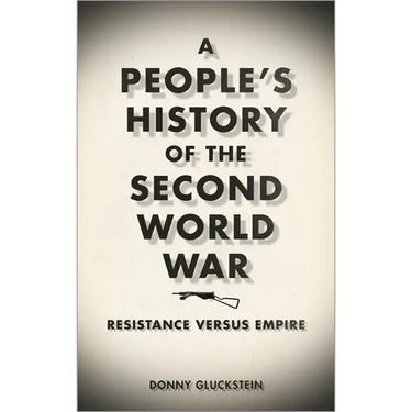 A People's History of the Second World War: Resistance Versus Empire