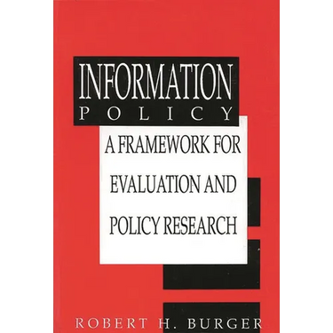 Information Policy: A Framework for Evalution and Policy Research