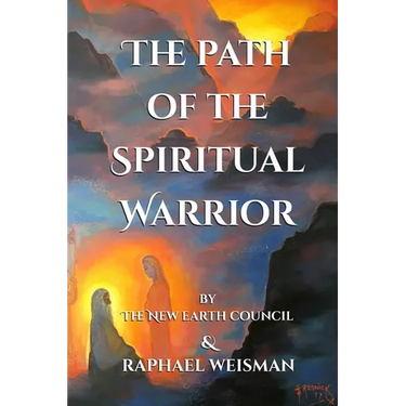 The Path of the Spiritual Warrior: The New Earth Council & Raphael Weisman