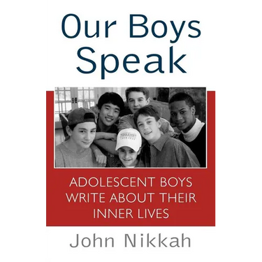 Our Boys Speak: Adolescent Boys Write about Their Inner Lives