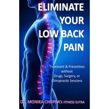 Eliminate your Low Back Pain: Treatment & Prevention without Drugs, Surgery, or Chiropractic Sessions