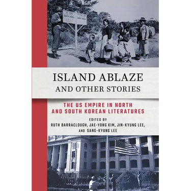 Island Ablaze and Other Stories: The Us Empire in North and South Korean Literatures