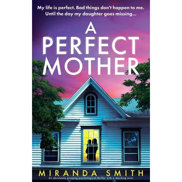 A Perfect Mother: An absolutely gripping psychological thriller with a shocking twist