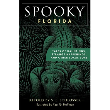 Spooky Florida: Tales of Hauntings, Strange Happenings, and Other Local Lore