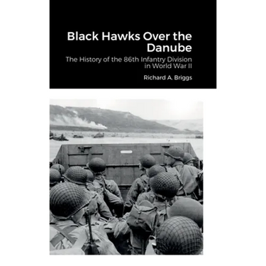 Black Hawks Over the Danube: The History of the 86th Infantry Division in World War II