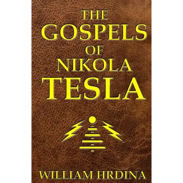 The Gospels of Nikola Tesla