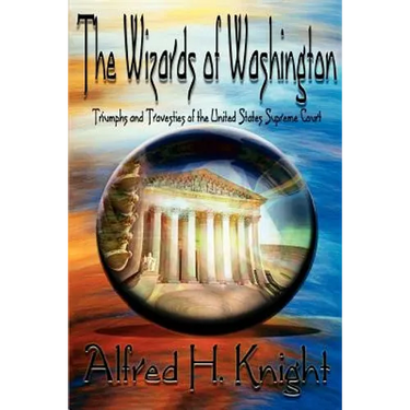 The Wizards of Washington: Triumphs and Travesties of the United States Supreme Court