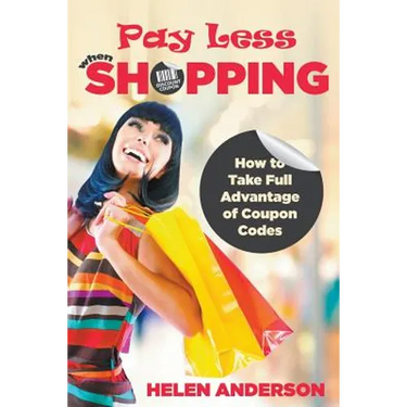 Pay Less When Shopping: How to Take Full Advantage of Coupon Codes