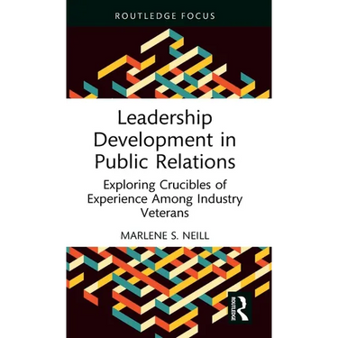 Leadership Development in Public Relations: Exploring Crucibles of Experience Among Industry Veterans