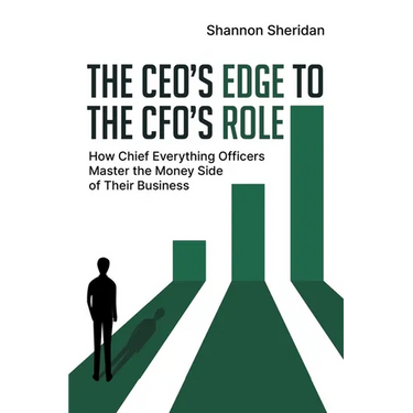 The CEO's Edge to the CFO's Role: How Chief Everything Officers Master the Money Side of Their Business
