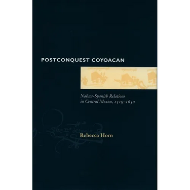 Postconquest Coyoacan: Nahua-Spanish Relations in Central Mexico, 1519-1650