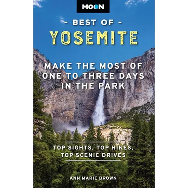 Moon Best of Yosemite: Make the Most of One to Three Days in the Park