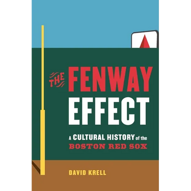 The Fenway Effect: A Cultural History of the Boston Red Sox