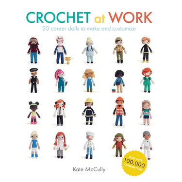 Crochet at Work: 20 Career Dolls to Make and Customize