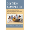 My New Computer: A Gentle Introduction to your Computer, the Cloud, and the Internet