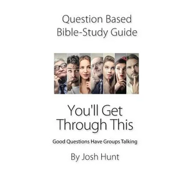Question-based Bible Study Guide--You'll Get Through This: Good Questions Have Groups Talking
