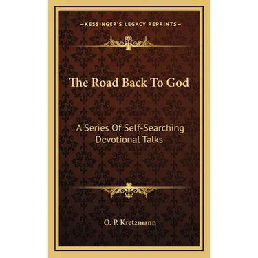 The Road Back To God: A Series Of Self-Searching Devotional Talks
