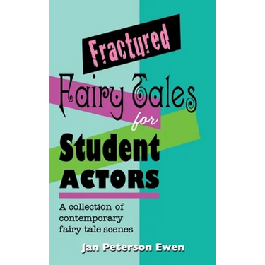 Fractured Fairy Tales for Student Actors: A Collection of Contemporary Fairy Tale Scenes