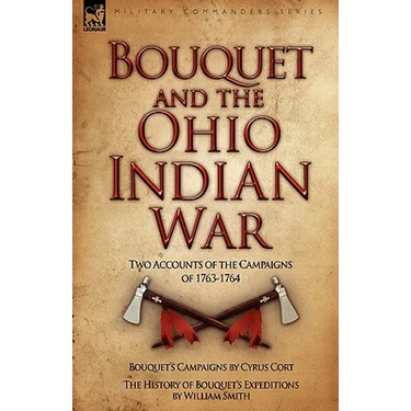 Bouquet & the Ohio Indian War: Two Accounts of the Campaigns of 1763-1764