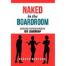 Naked in the Boardroom: Revealing the True Nature of CEO Leadership