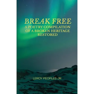 Break Free: A Poetry Compilation of a Broken Heritage Restored