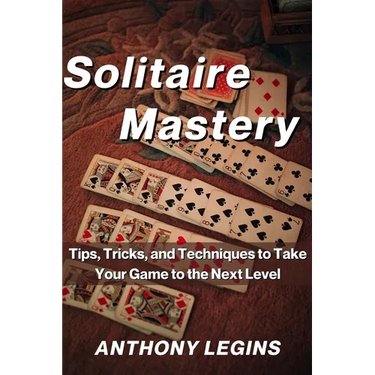 Solitaire Mastery: Tips, Tricks, and Techniques to Take Your Game to the Next Level