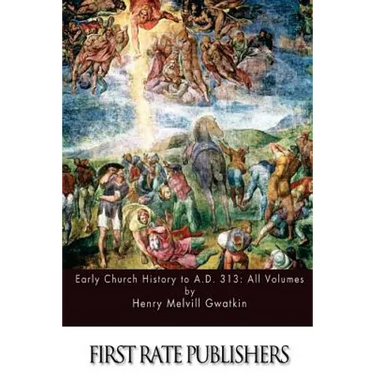 Early Church History to A.D. 313: All Volumes