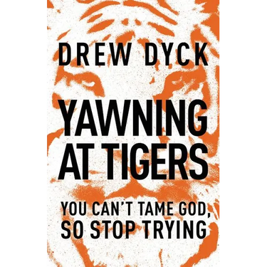 The Yawning at Tigers: You Can't Tame God, So Stop Trying