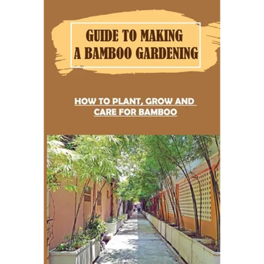 Guide To Making A Bamboo Gardening: How To Plant, Grow And Care For Bamboo: How To Plant Bamboo In Pots