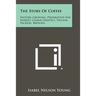 The Story Of Coffee: History, Growing, Preparation For Market, Characteristics, Vacuum Packing, Brewing